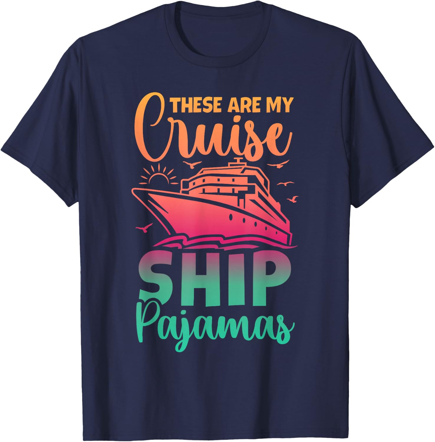 These Are My Cruise Ship Pajamas Funny Family Trip Vacation T-Shirt - T-Shirt | Navy