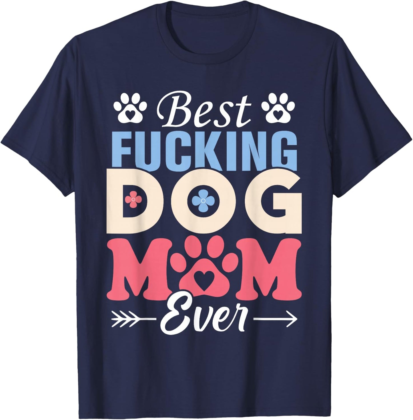 Best Fucking Dog Mom Funny Mother's Day T-Shirt - T-Shirt | Navy