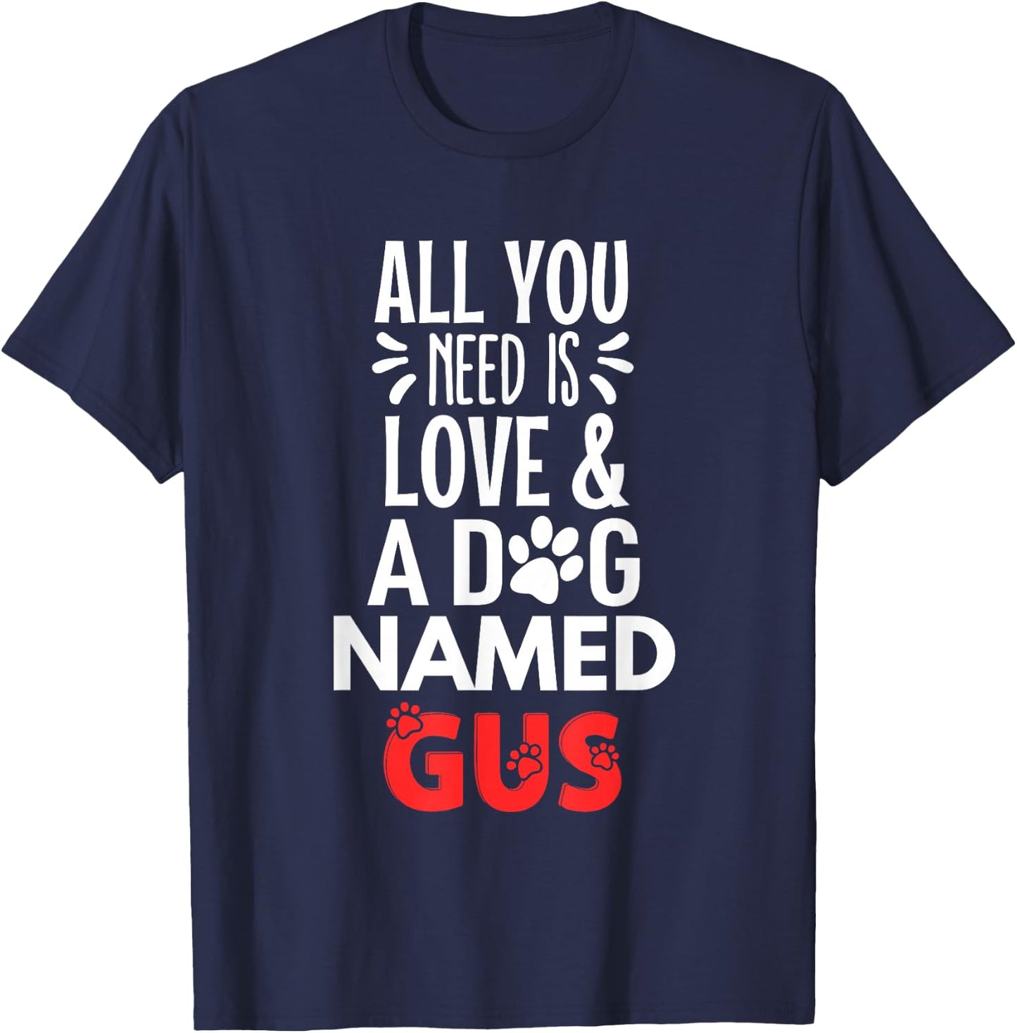 Dog Name Gus Design - All You Need is Love! T-Shirt - T-Shirt | Navy