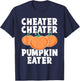 Cheater Cheater Pumpkin Eater Funny Pumpkin Lover Halloween T-Shirt - T-Shirt | Navy