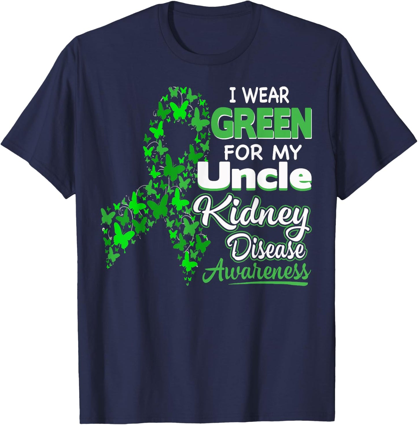 I wear Green for my Uncle - Kidney Disease Awareness Shirt T-Shirt - T-Shirt | Navy