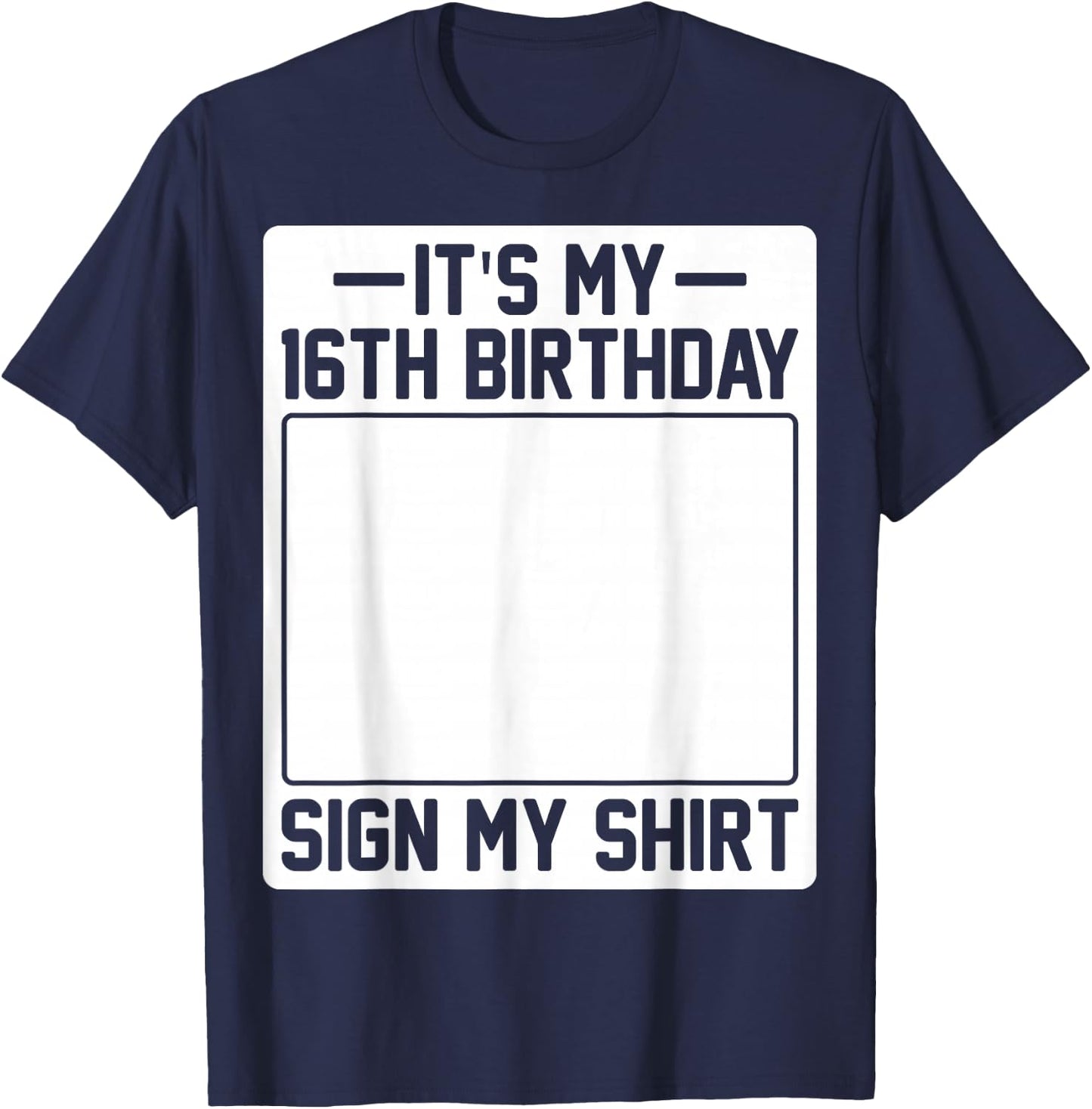 It's My 16th Birthday Sign My Shirt T-Shirt - T-Shirt | Navy