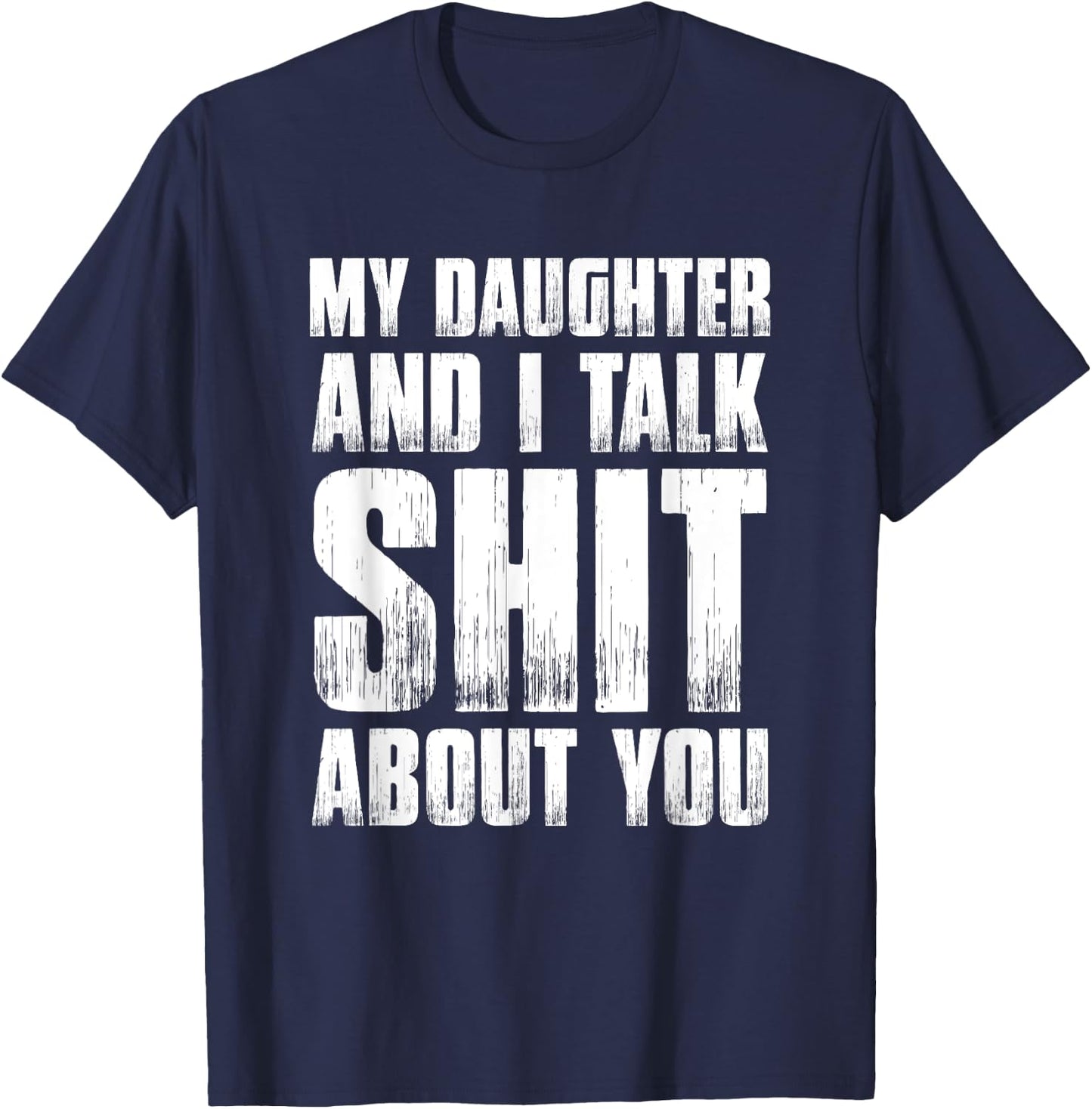 Funny My Daughter And I Talk Shit About You Gift Mom Dad T-Shirt - T-Shirt | Navy