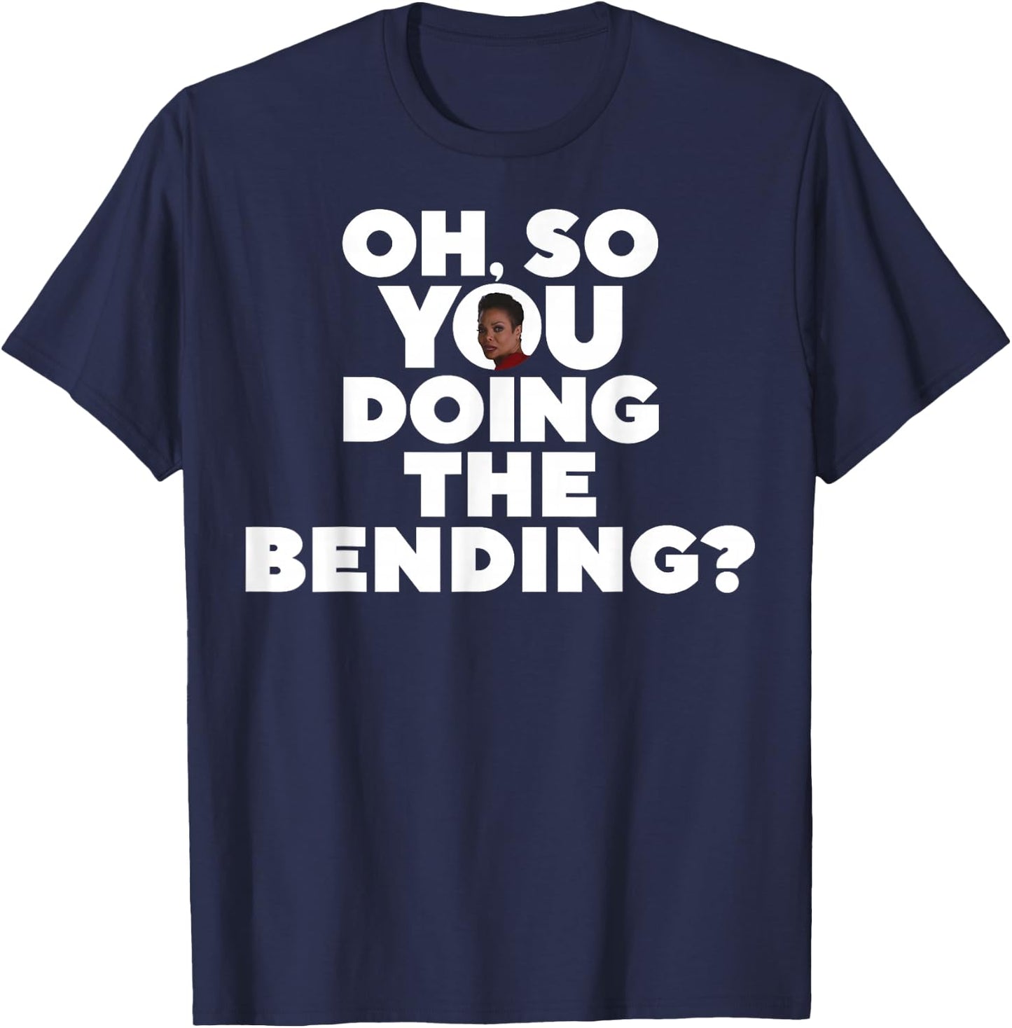 Oh So You Doing The Bending T-Shirt - T-Shirt | Navy