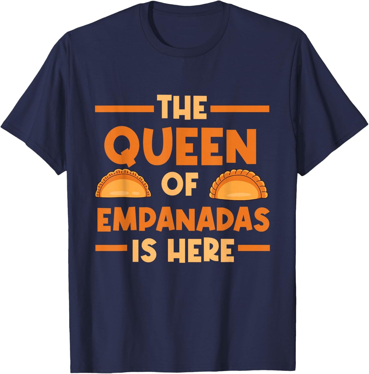 Empanada The Queen Of Empanadas Is Here T-Shirt - T-Shirt | Navy