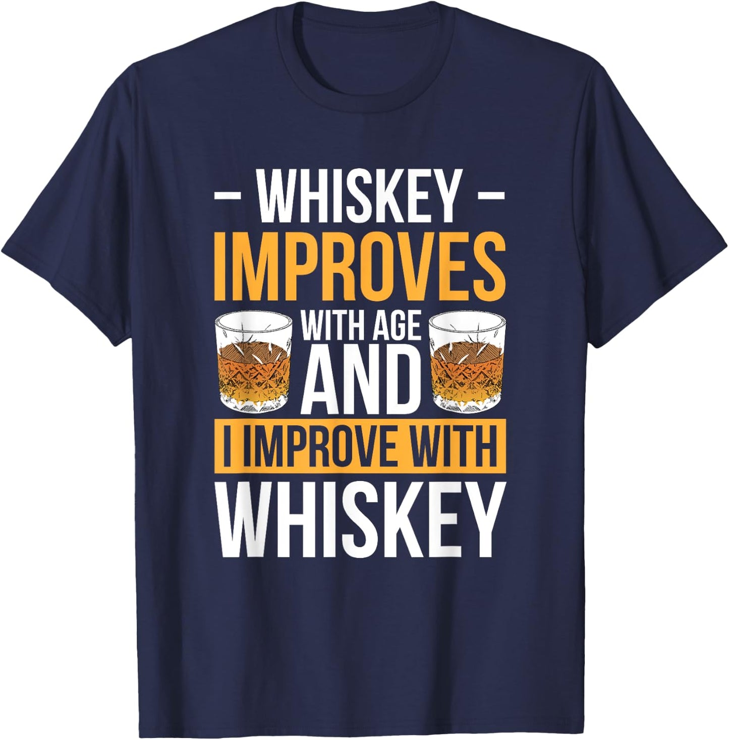 Whiskey Improves With Age And I Improve With Whiskey T-Shirt - T-Shirt | Navy
