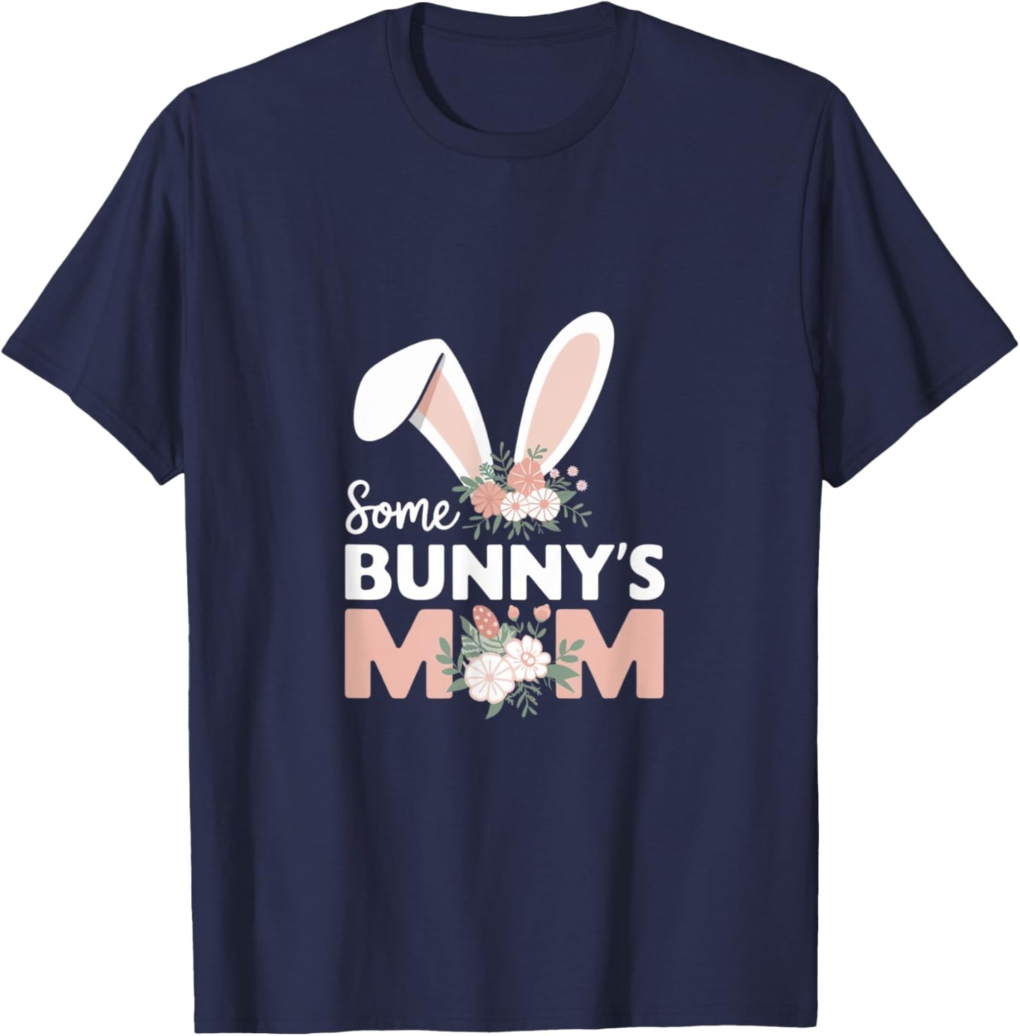 Some Bunny's Mom, Funny Cute Rabbit Family Birthday T-Shirt - T-Shirt | Navy