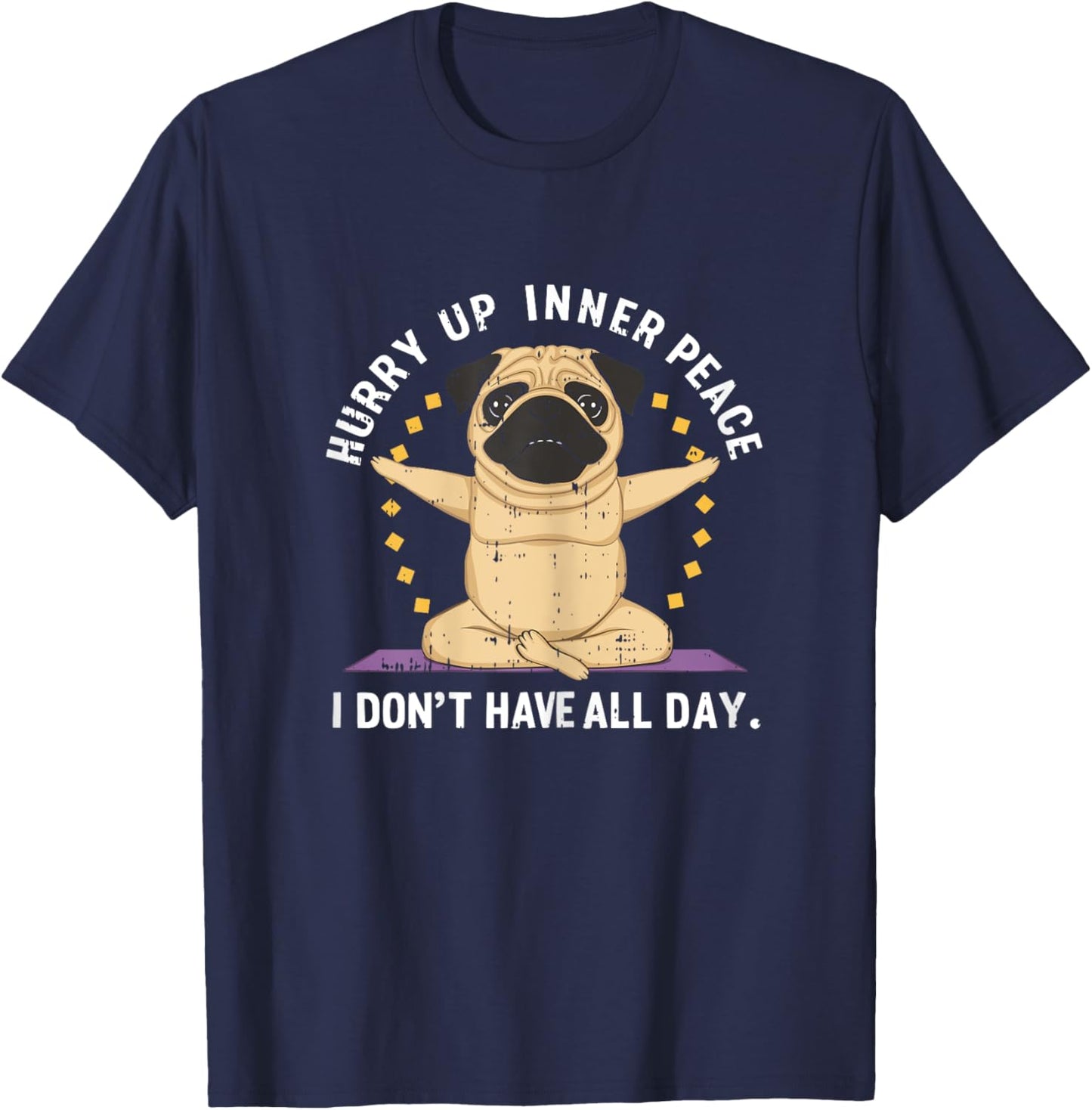 Hurry Up Peace Yoga Dog Pug Namaste Meditation Zen T-Shirt - T-Shirt | Navy