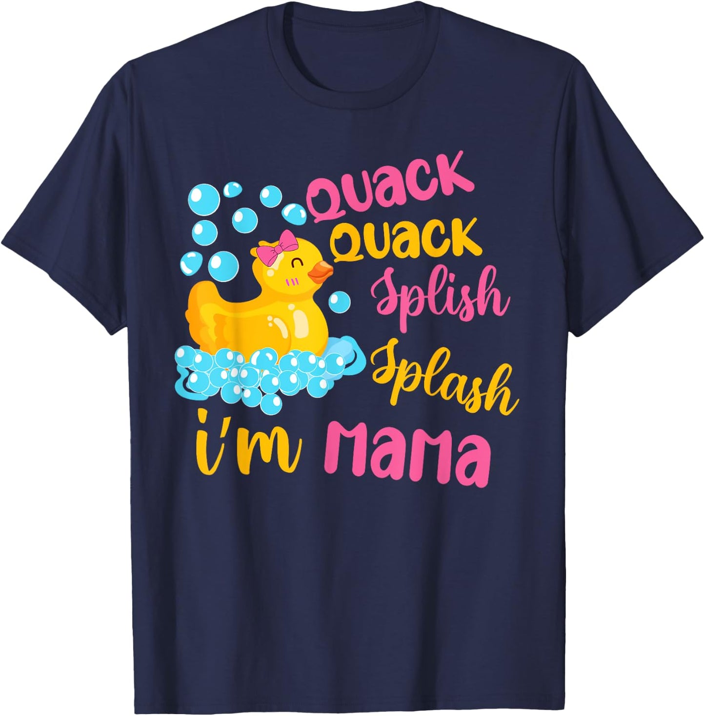 Quack Quack Splash Splash I’m Mama Rubber Ducky Birthday T-Shirt - T-Shirt | Navy