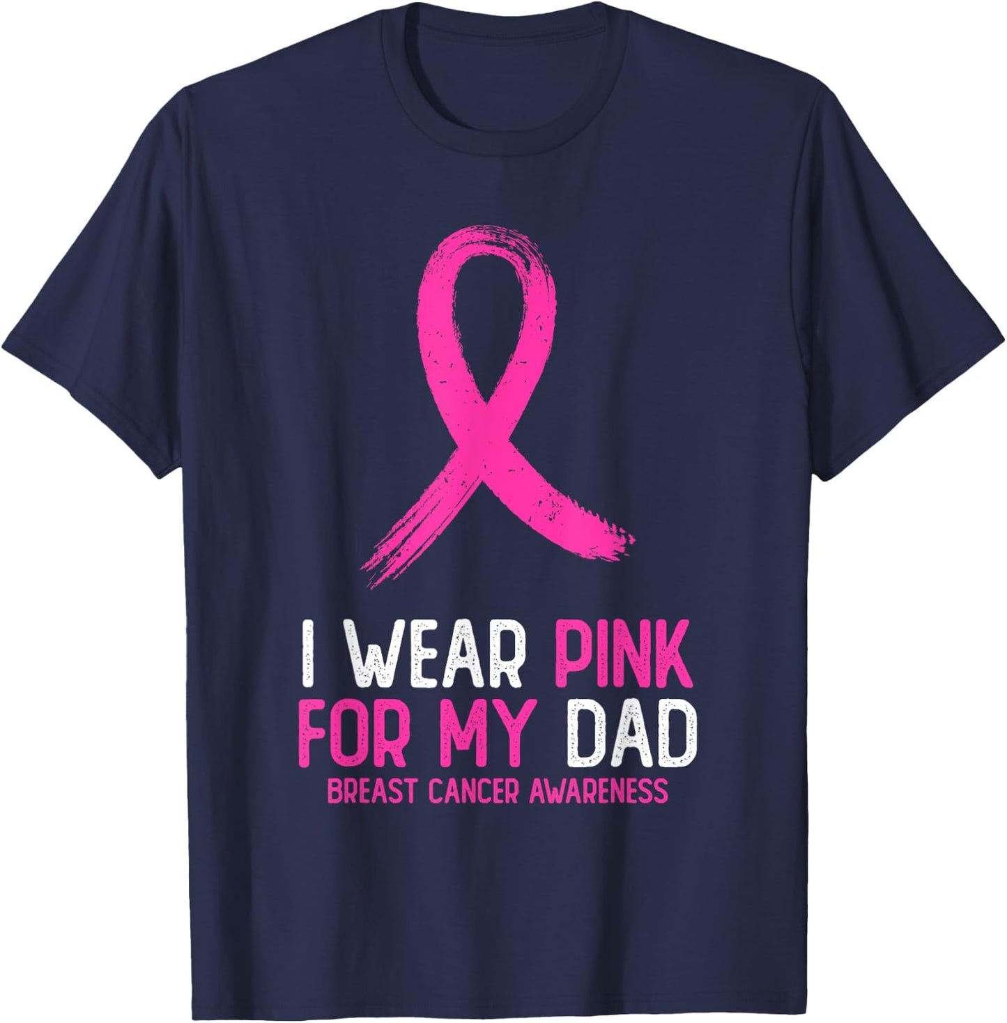 I Wear Pink For My Dad Breast Cancer Awareness Pink Ribbon T-Shirt - T-Shirt | Navy