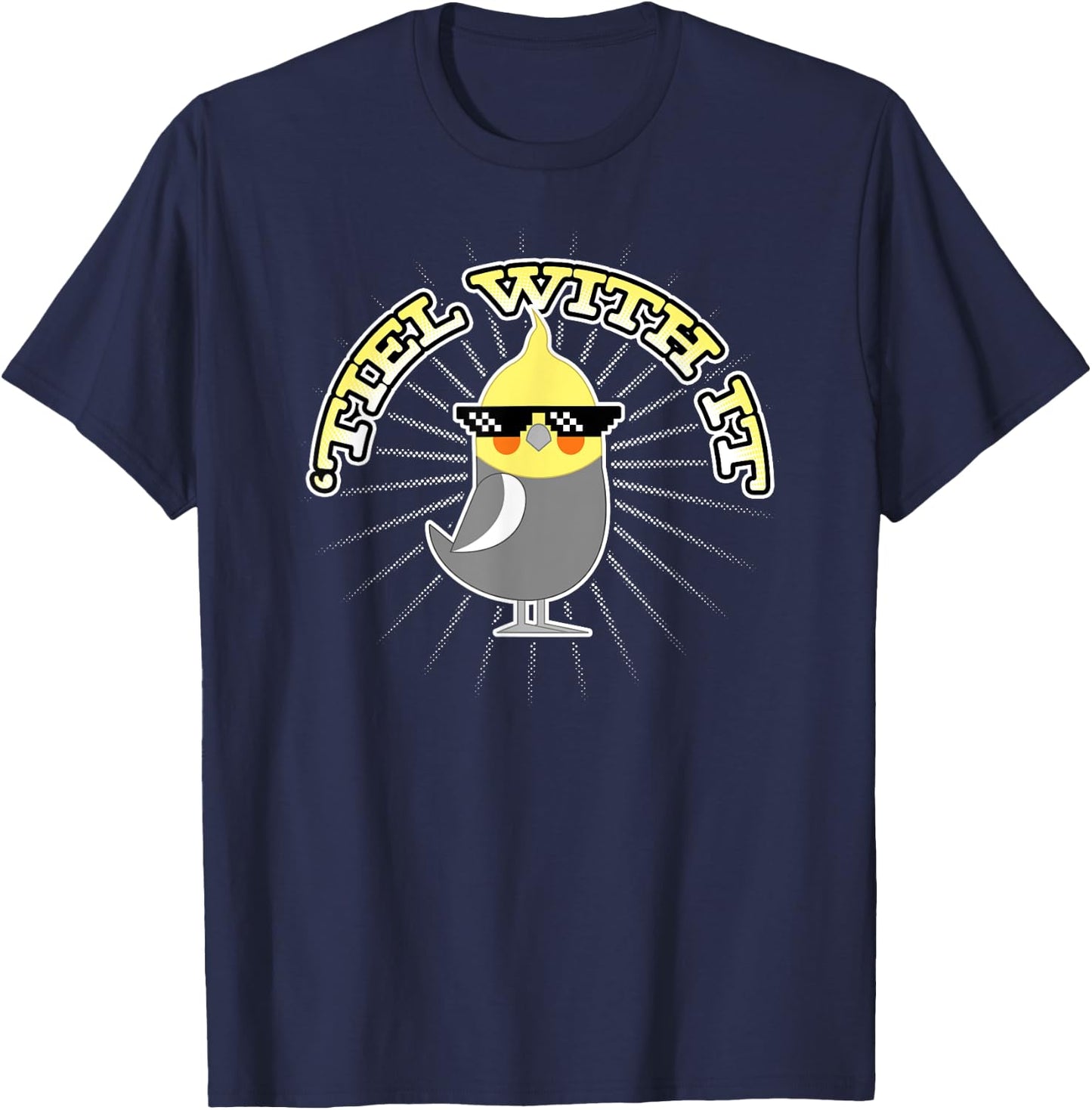Funny Cockatiel Gifts 'Tiel With It T-Shirt - T-Shirt | Navy