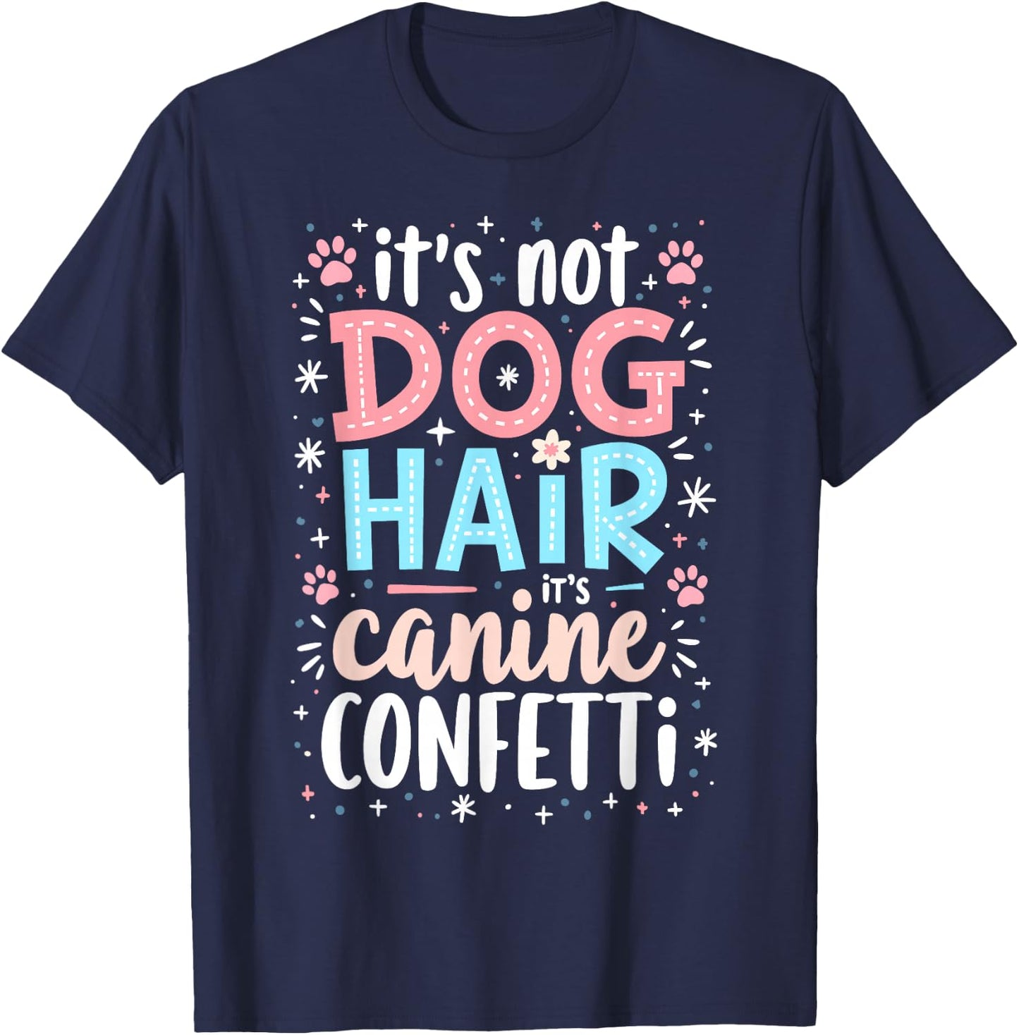 It’s Not Dog Hair, It’s Canine Confetti T-Shirt - T-Shirt | Navy