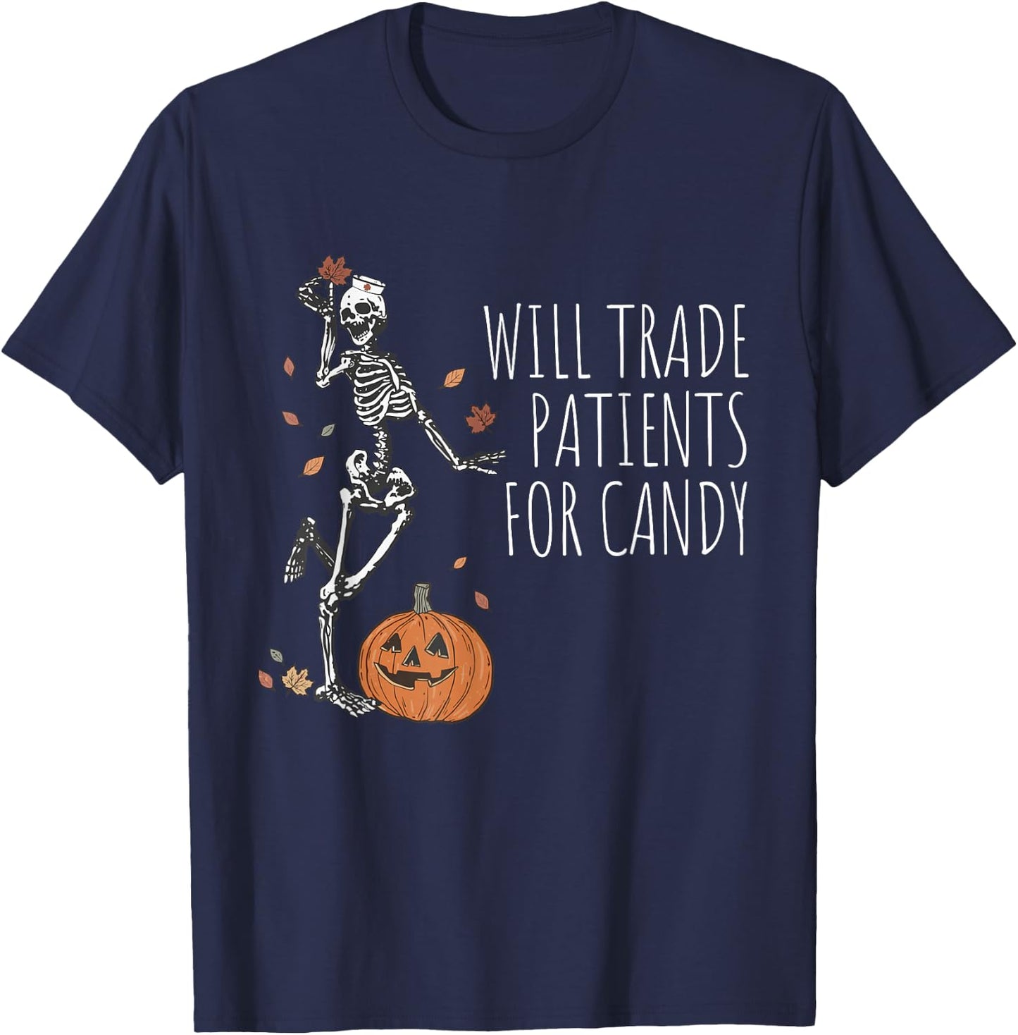 Funny Skeleton Nurse Halloween Will Trade Patients For Candy T-Shirt - T-Shirt | Navy