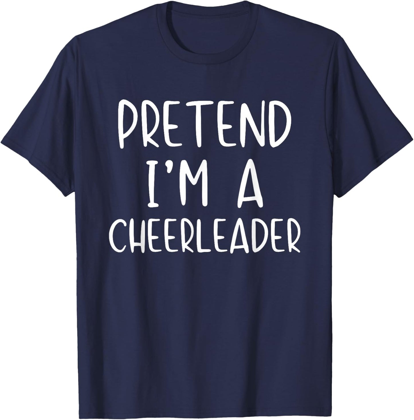 Pretend I'm A Cheerleader Costume Halloween Simple Adult Kid T-Shirt - T-Shirt | Navy
