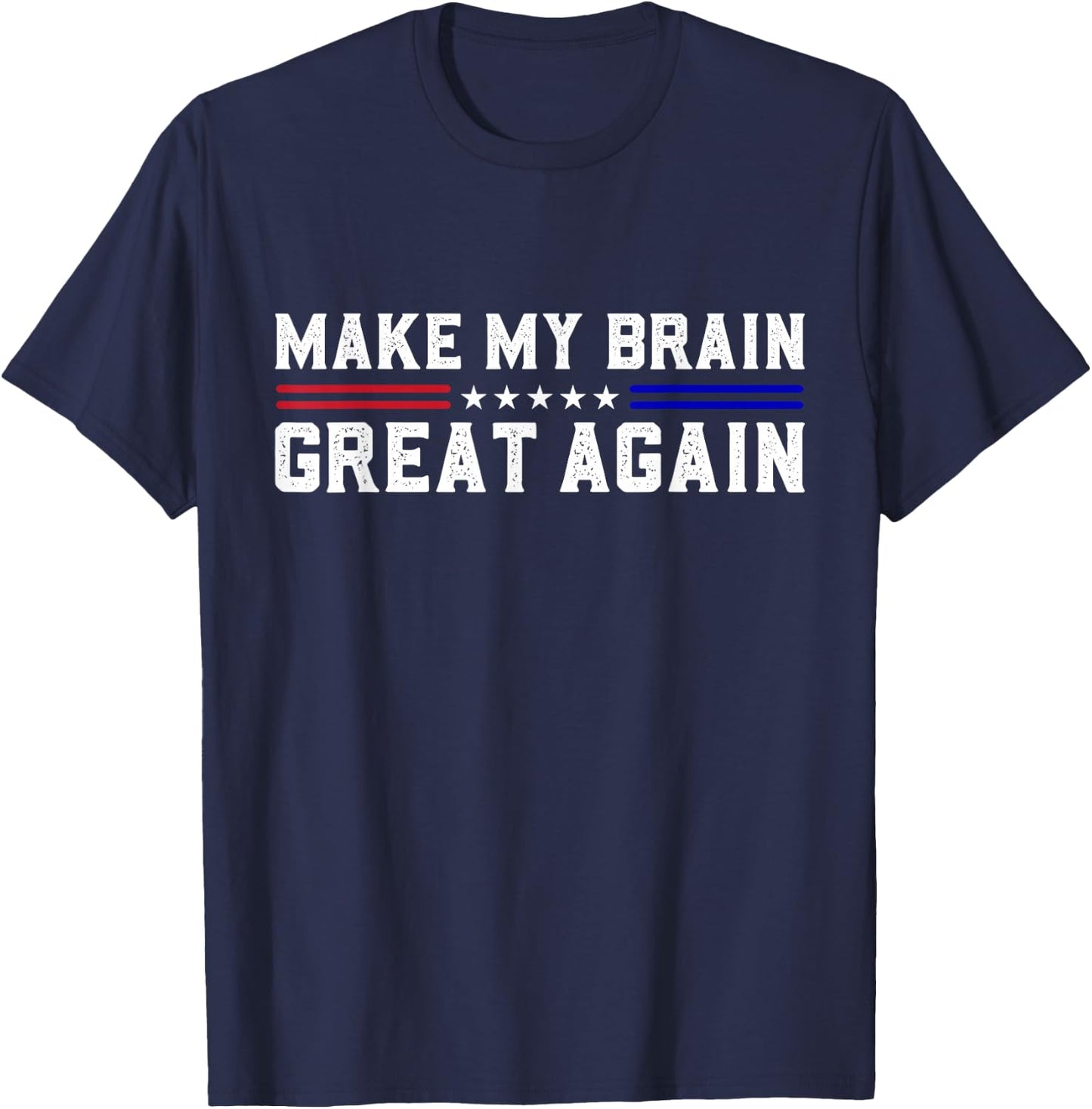 Make My Brain Great Again Funny Brain Tumor Surgery Recovery T-Shirt - T-Shirt | Navy