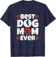 Best Dog Mom Ever Mothers Day Present Dog Loving Mom T-Shirt - T-Shirt | Navy