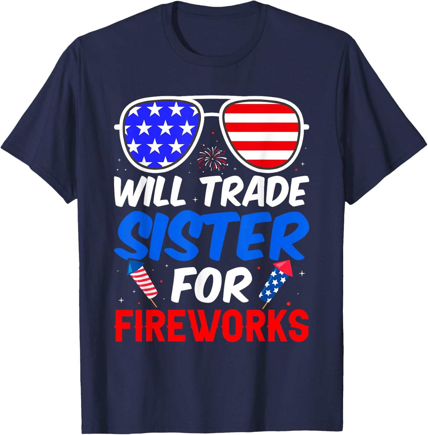 Will Trade Sister For Fireworks 4th of July Feminist T-Shirt - T-Shirt | Navy