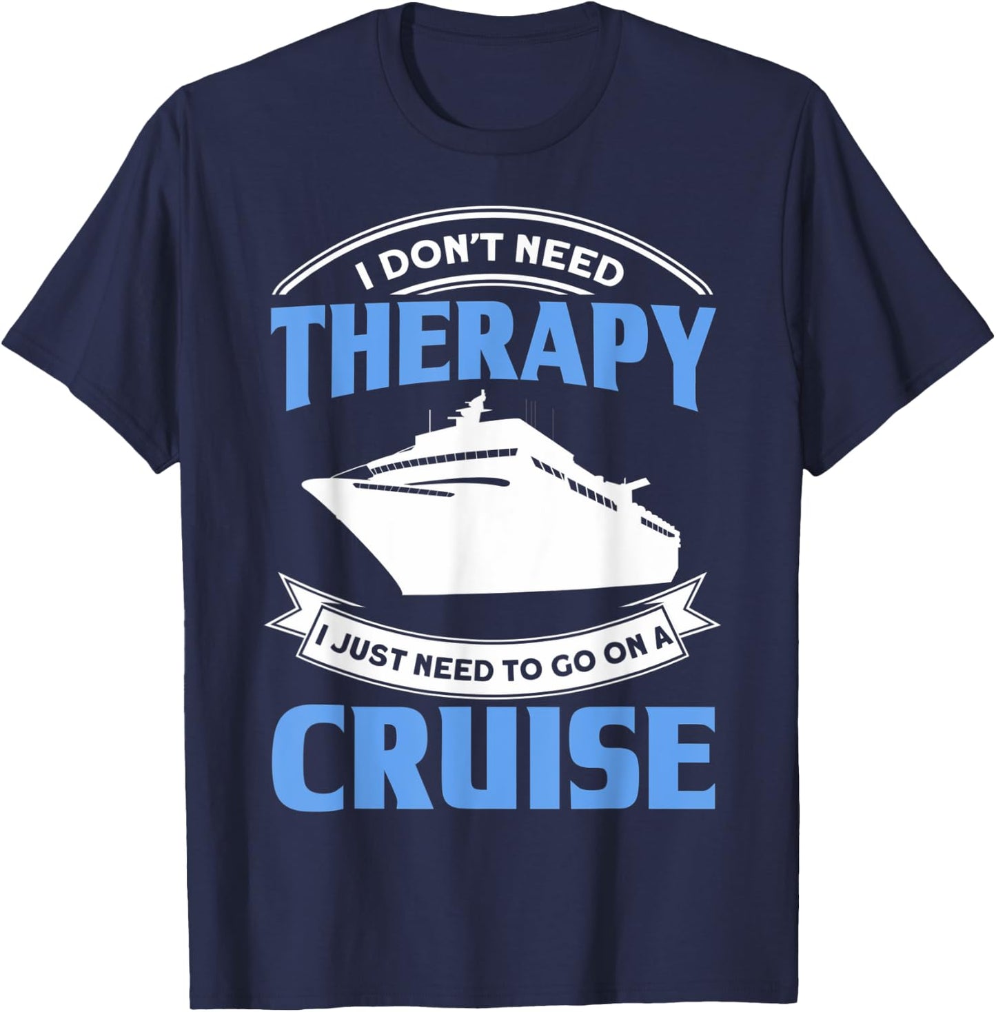 Funny Cruising Is My Therapy Cruise Travelers Cruise Lovers T-Shirt - T-Shirt | Navy