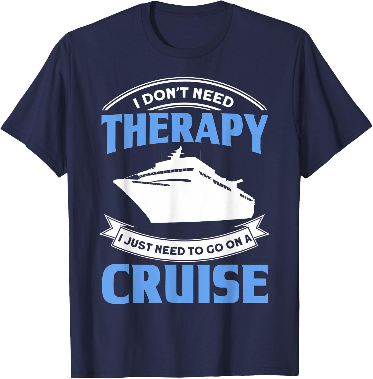 Funny Cruising Is My Therapy Cruise Travelers Cruise Lovers T-Shirt - T-Shirt | Navy
