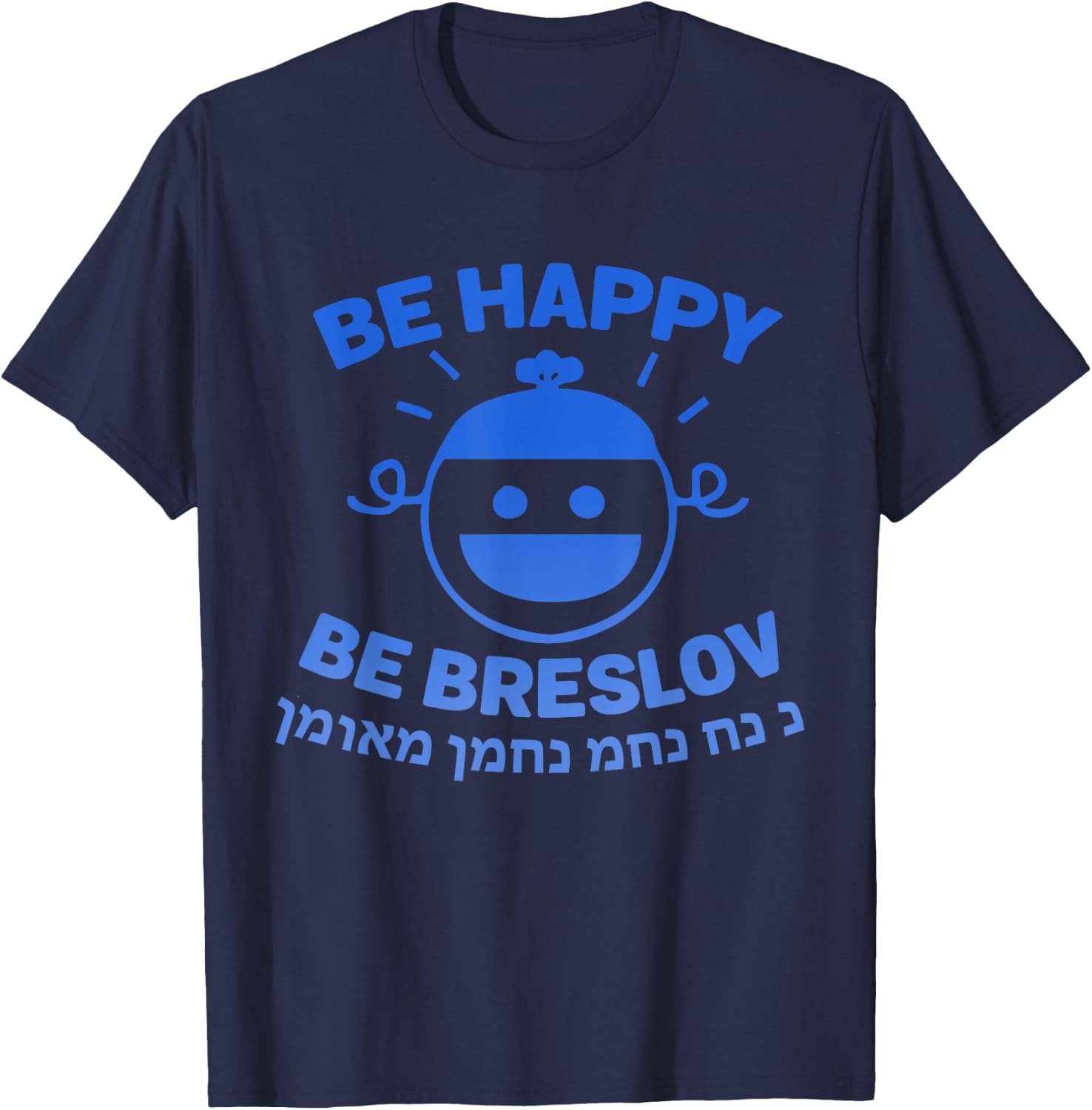 Be Happy Be Breslov Funny Nachman Meuman Jewish Cool Humor T-Shirt - T-Shirt | Navy