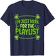 Barbell Workout Playlist I'm Just Here For The Playlist T-Shirt - T-Shirt | Navy