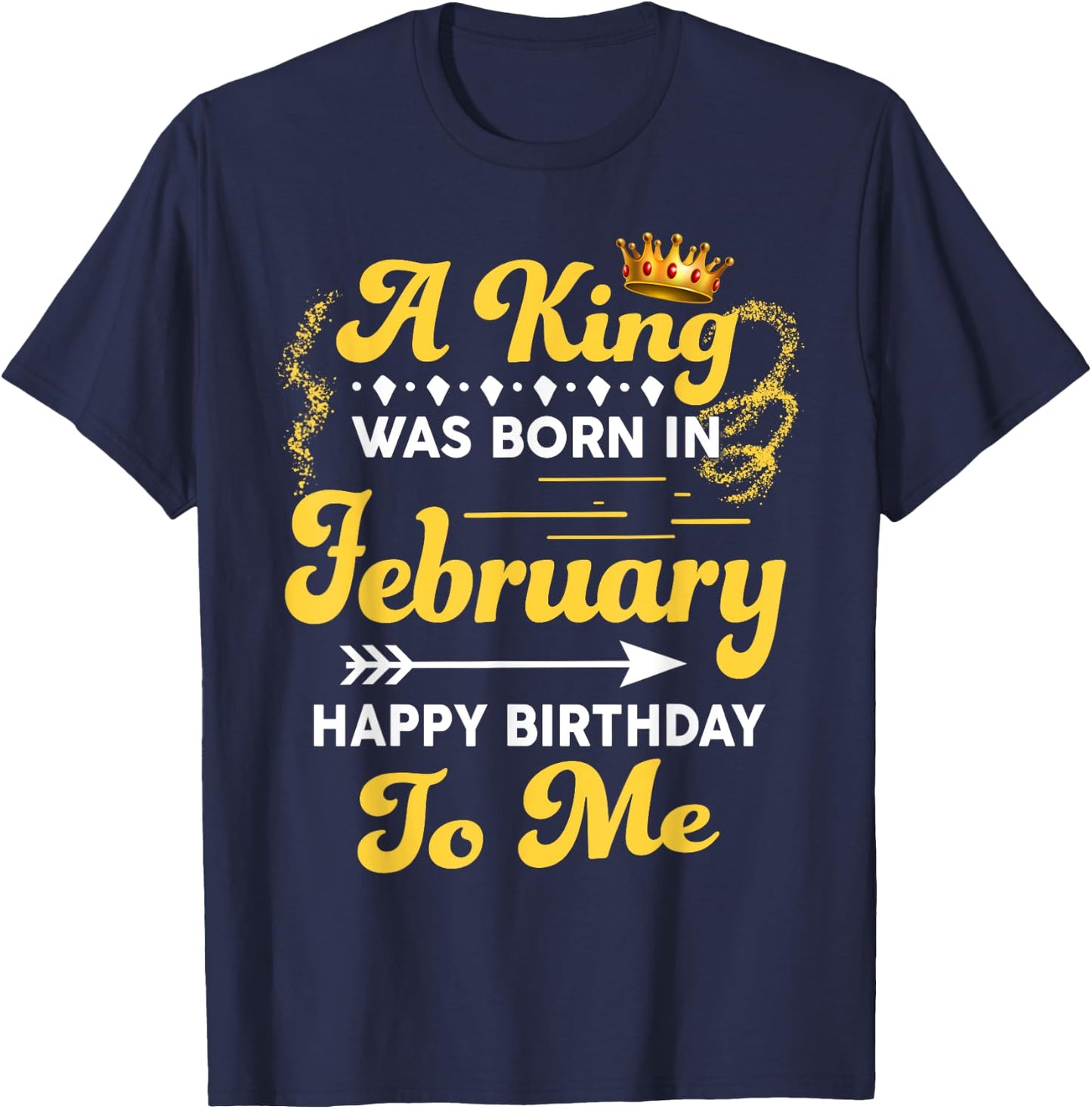A King Was Born In February Happy Birthday To Me Funny T-Shirt - T-Shirt | Navy