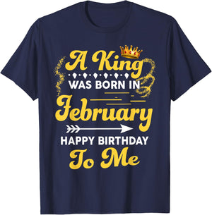 A King Was Born In February Happy Birthday To Me Funny T-Shirt - T-Shirt | Navy