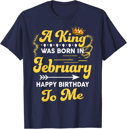 A King Was Born In February Happy Birthday To Me Funny T-Shirt - T-Shirt | Navy