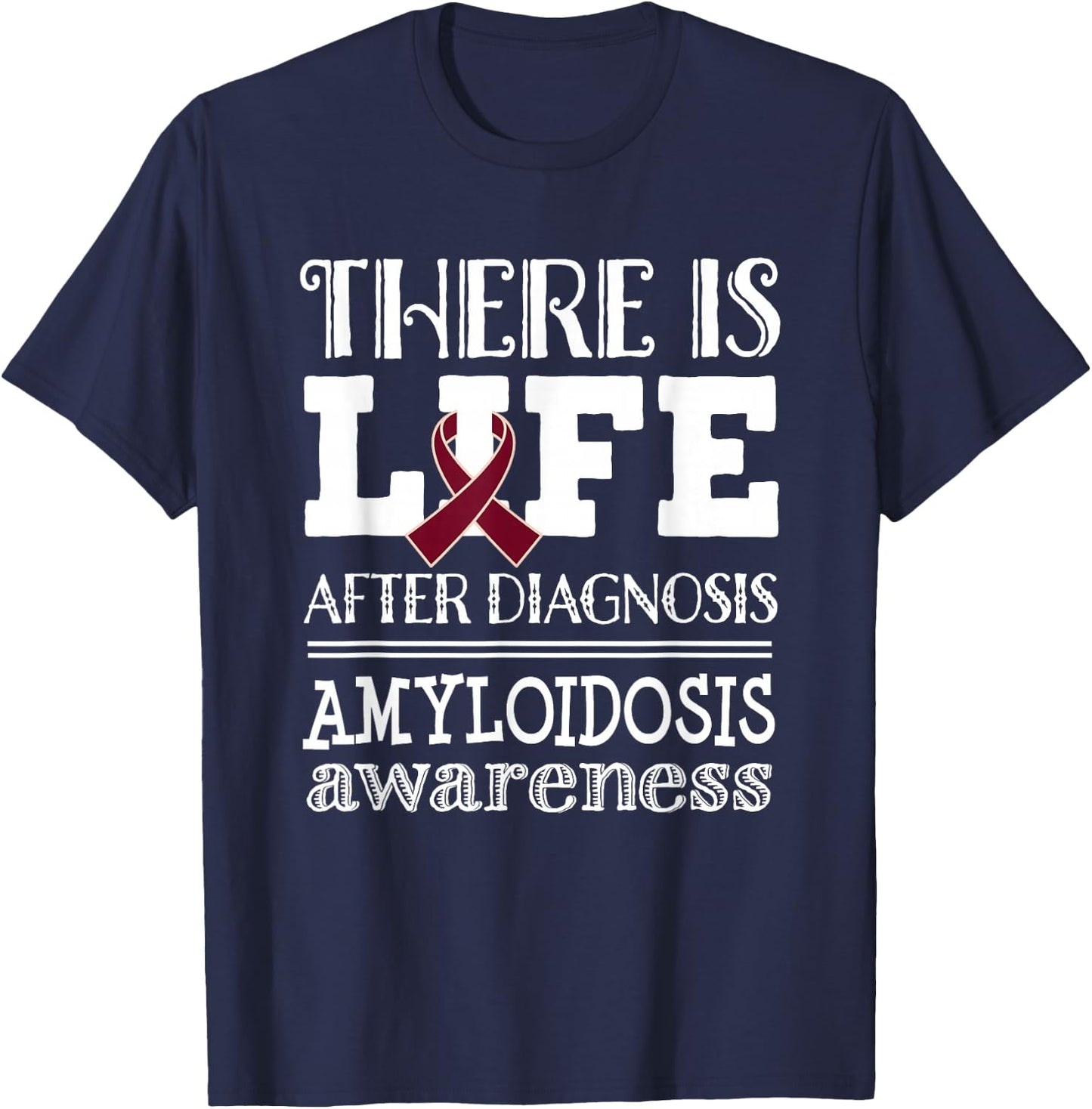 Amyloidosis Awareness Ribbon Support Quote T-Shirt - T-Shirt | Navy