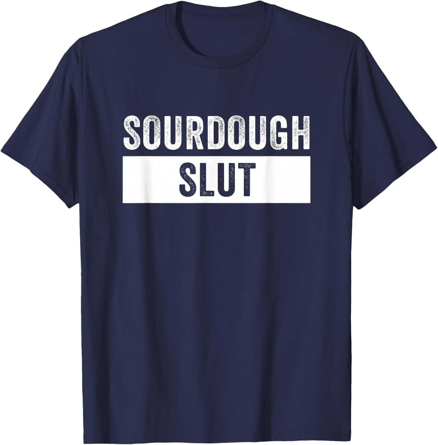 Sourdough Slut Funny Sourdough Lover T-Shirt - T-Shirt | Navy