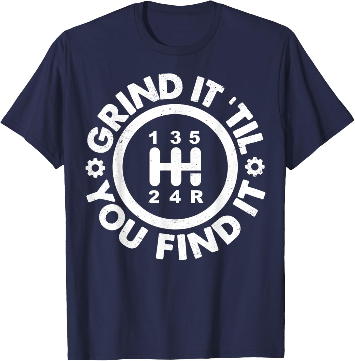 Grind It 'Till You Find It Manual Humor Truck Driver Gifts T-Shirt - T-Shirt | Navy