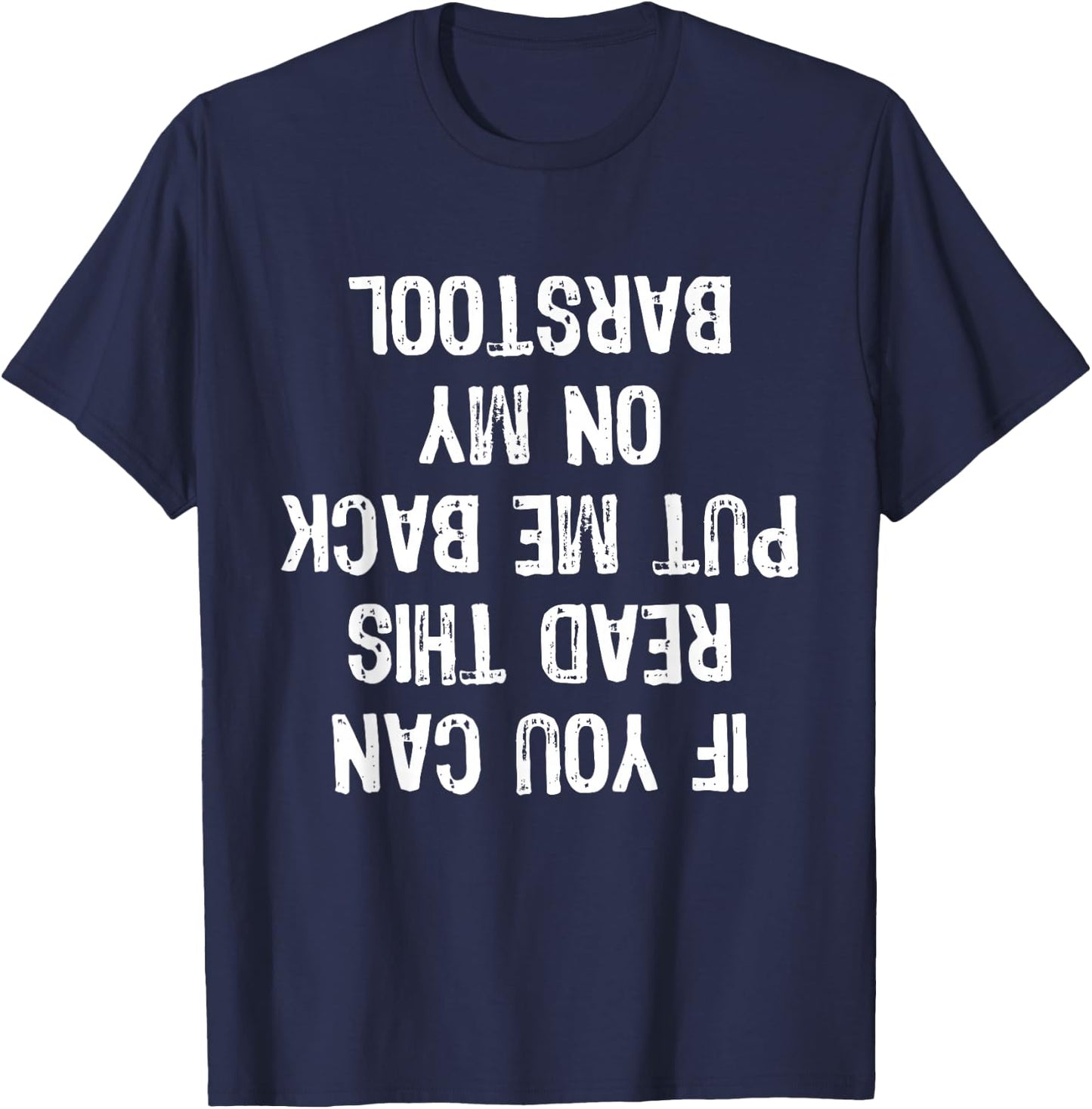 If You Can Read This Put Me Back On My Barstool Funny T-Shirt - T-Shirt | Navy