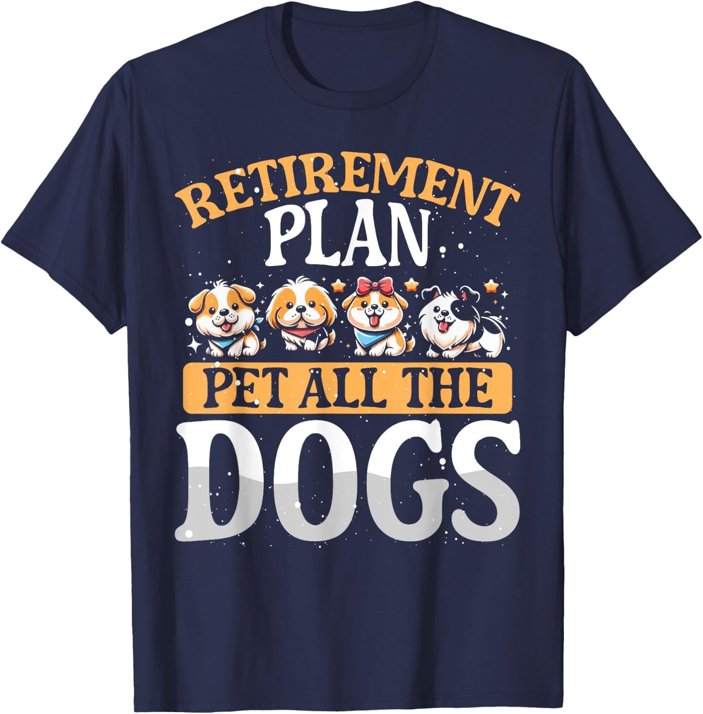 Funny Retiree Gift Retirement Plan Pet All The Dogs T-Shirt - T-Shirt | Navy