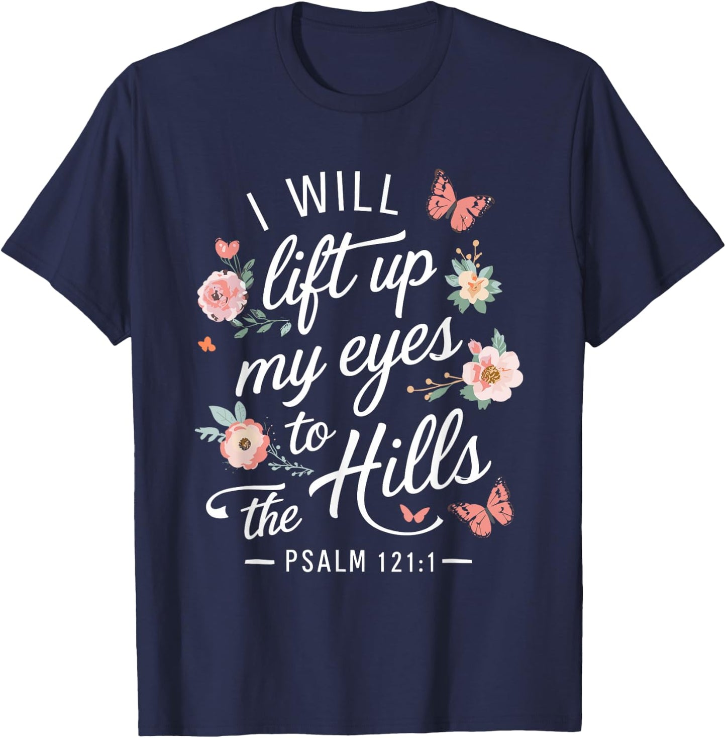 I WILL LIFT UP MY EYES TO THE HILLS | Psalms 121 :1 T-Shirt - T-Shirt | Navy