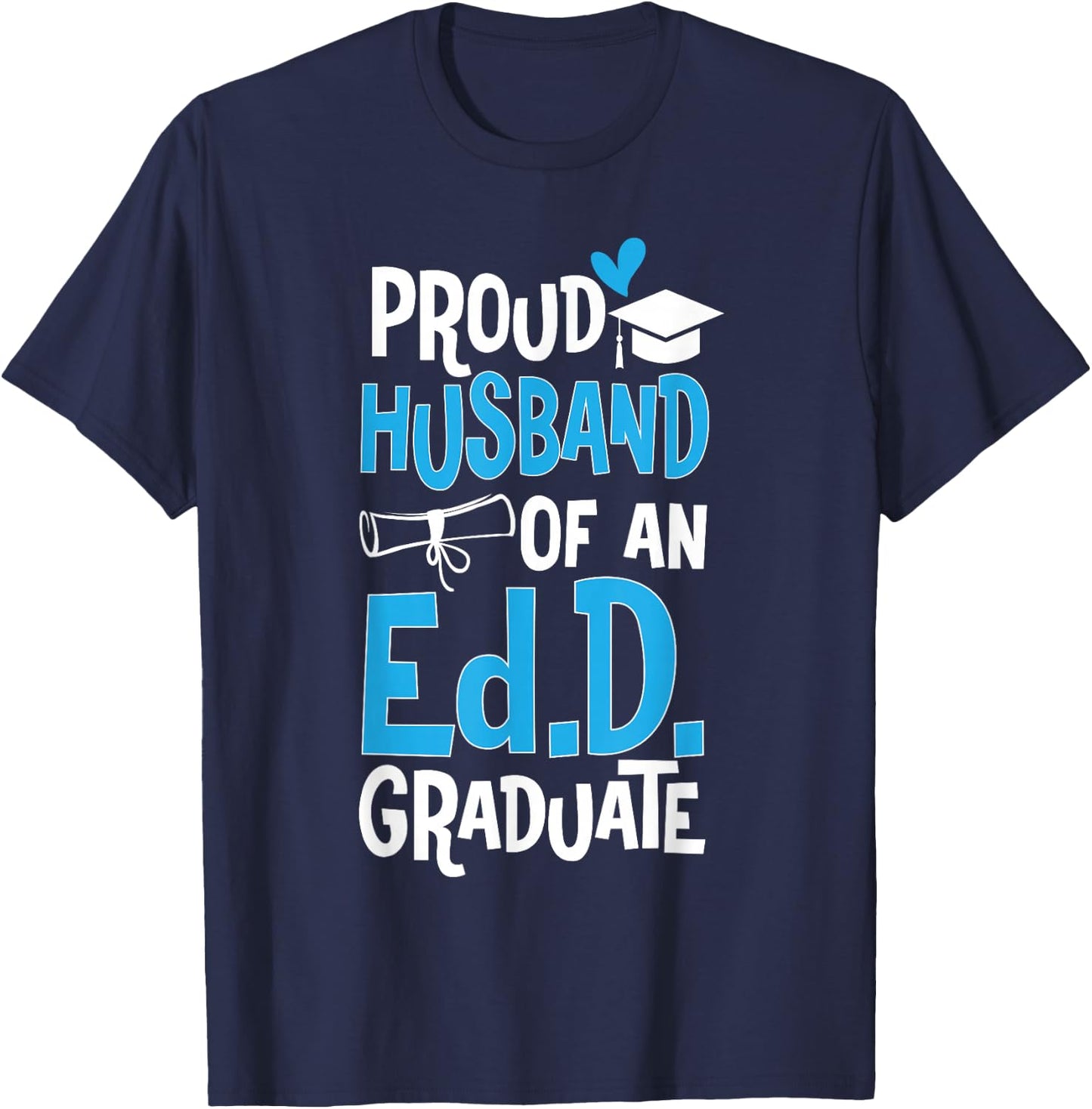 Doctor of Education Proud Husband Of An Ed.D. Graduate T-Shirt - T-Shirt | Navy