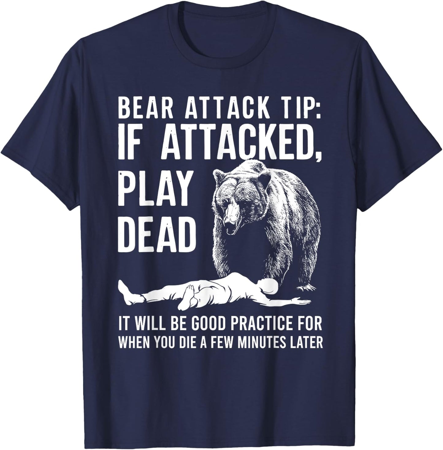 Bear Attack Tip If Attacked Play Dead Funny Camping Camper T-Shirt - T-Shirt | Navy