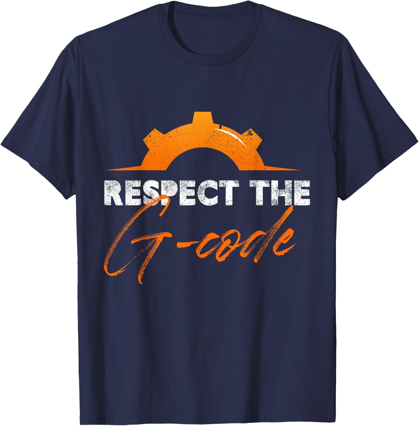 Respect The G-Code Precision Worker Cnc Machinist T-Shirt - T-Shirt | Navy