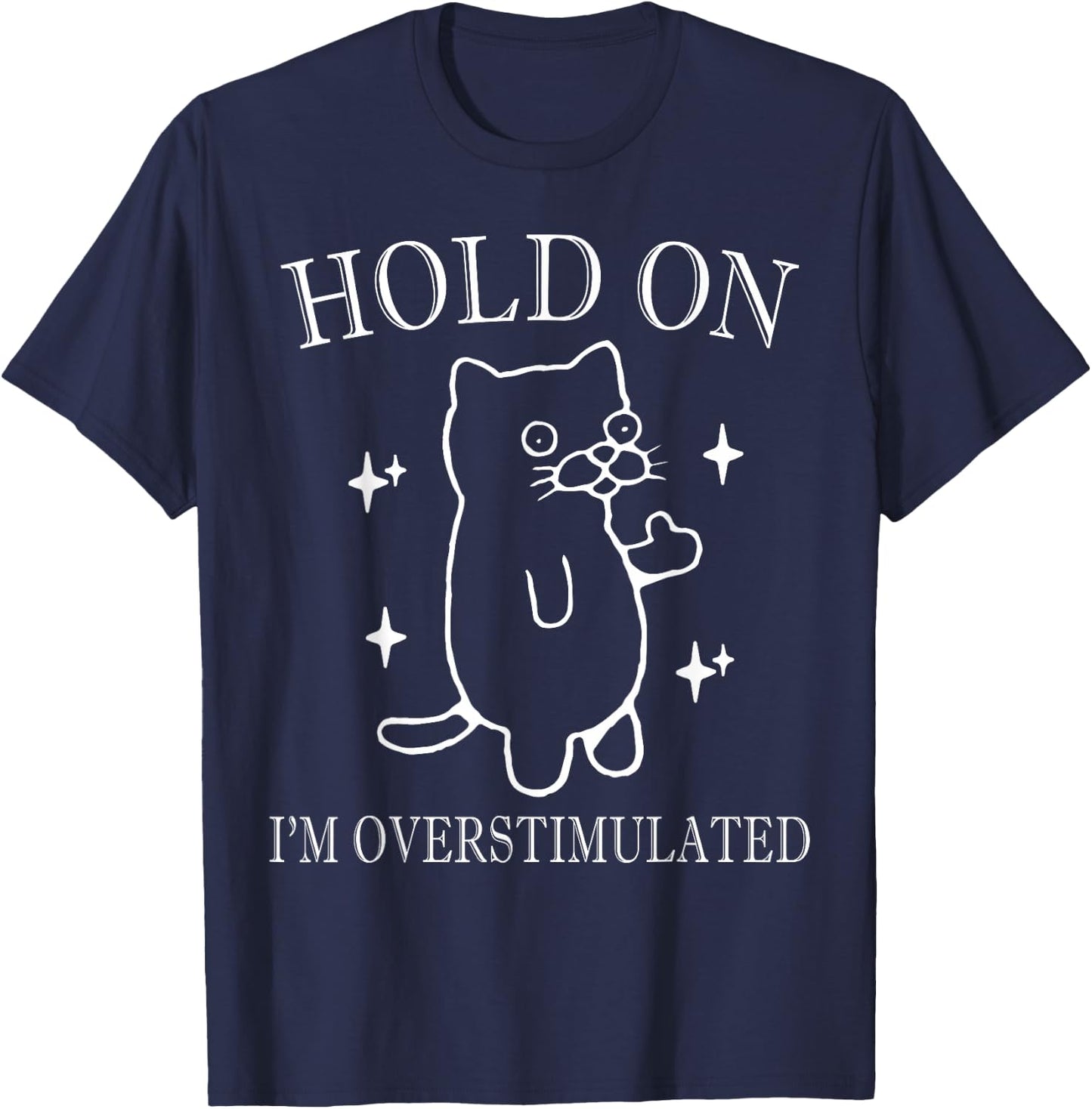Hold On I’m Overstimulated Funny Mental Health Anxiety jokes T-Shirt - T-Shirt | Navy