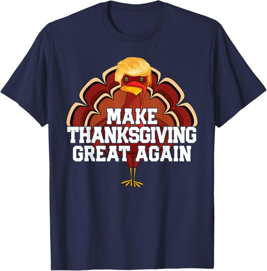 MAKE THANKSGIVING GREAT AGAIN Trump Turkey Funny Men Women T-Shirt - T-Shirt | Navy