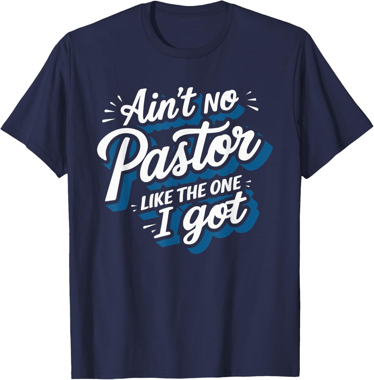Ain't No Pastor Like The One I Got T-Shirt - T-Shirt | Navy