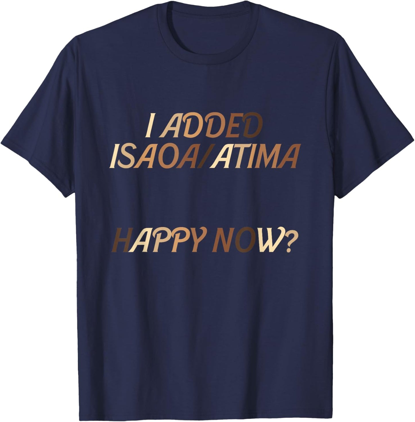 I Added Isaoa Atima Happy Now Melanin Design T-Shirt - T-Shirt | Navy