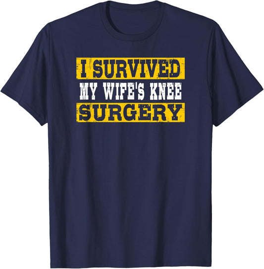I Survived My Wife's Knee Surgery T-Shirt - T-Shirt | Navy