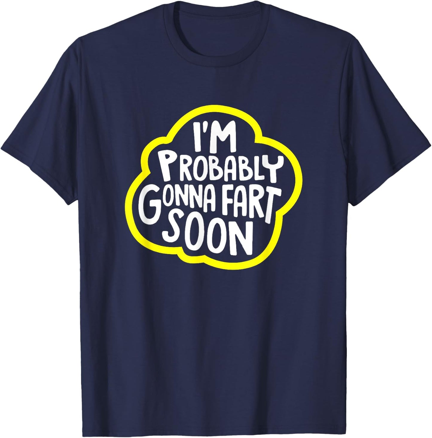 I'm Probably Gonna Fart Soon Funny T-Shirt - T-Shirt | Navy