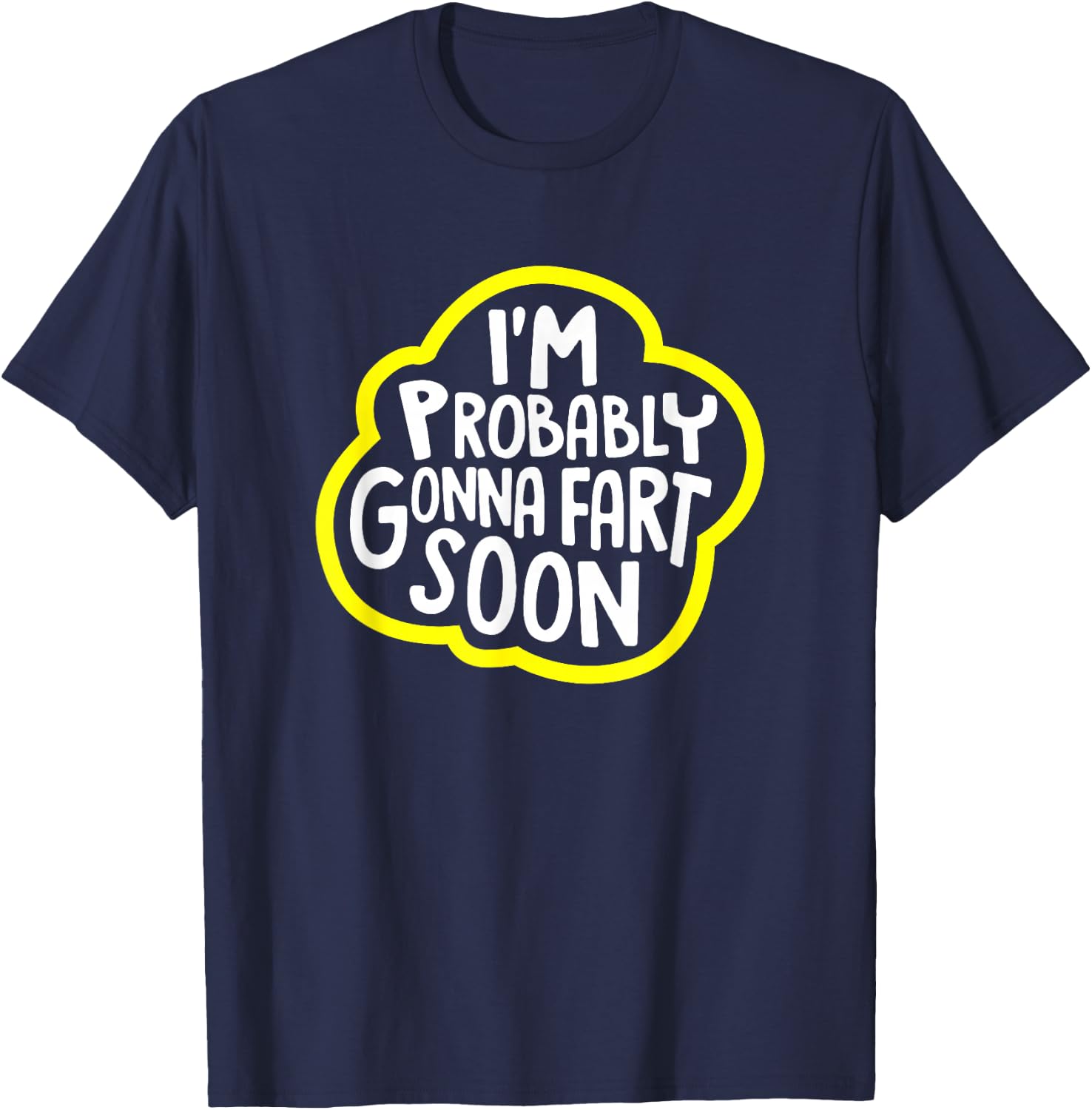I'm Probably Gonna Fart Soon Funny T-Shirt - T-Shirt | Navy