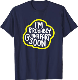 I'm Probably Gonna Fart Soon Funny T-Shirt - T-Shirt | Navy