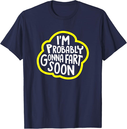 I'm Probably Gonna Fart Soon Funny T-Shirt - T-Shirt | Navy
