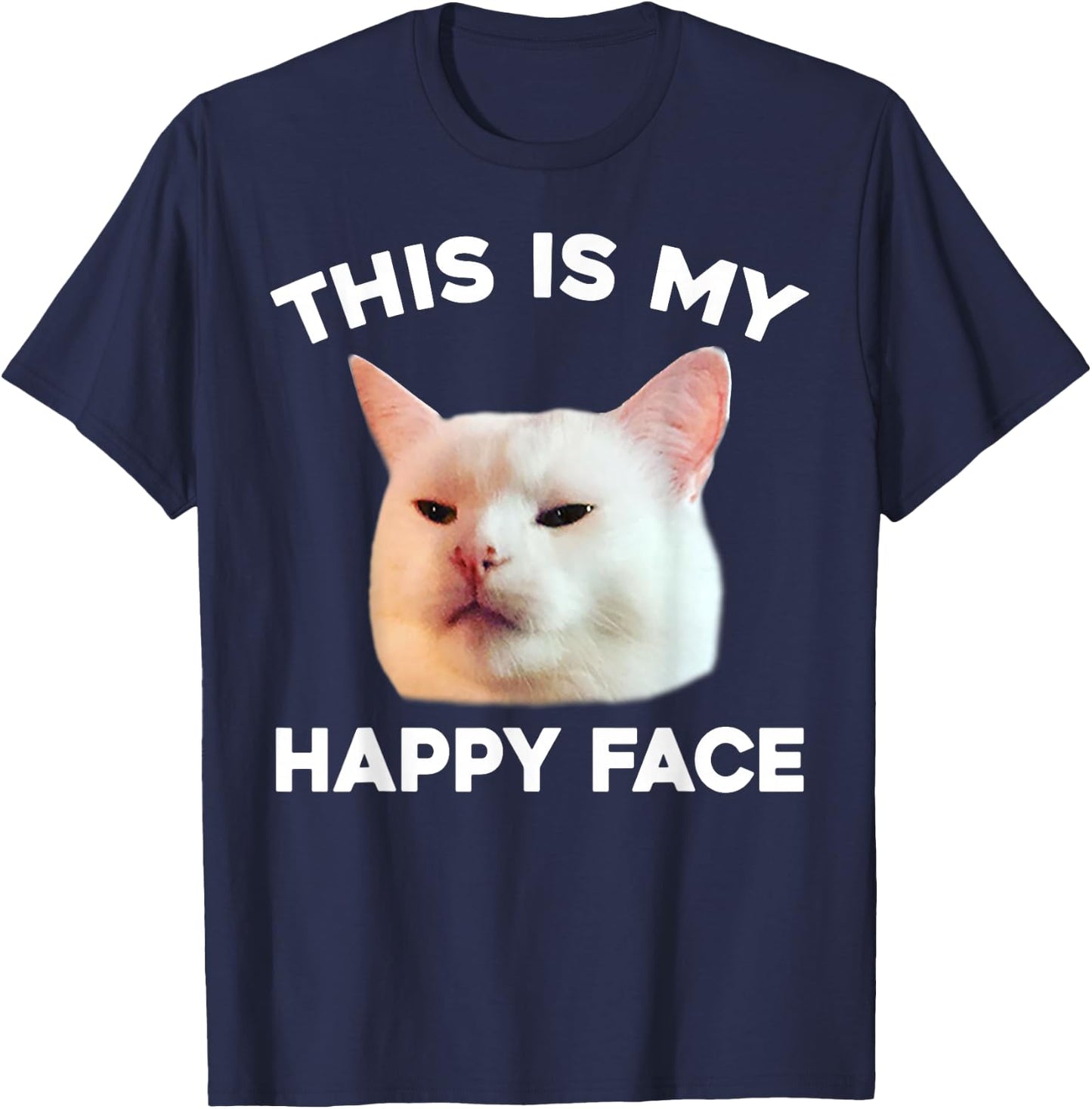 This Is My Happy Face Smudge The Cat Meme Sarcastic Saying T-Shirt - T-Shirt | Navy