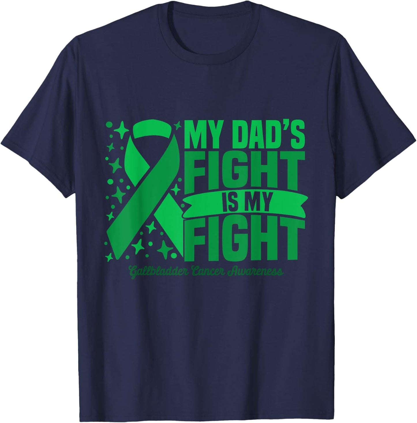 My Dad's Fight Is My Fight Gallbladder Cancer Awareness Cure T-Shirt - T-Shirt | Navy
