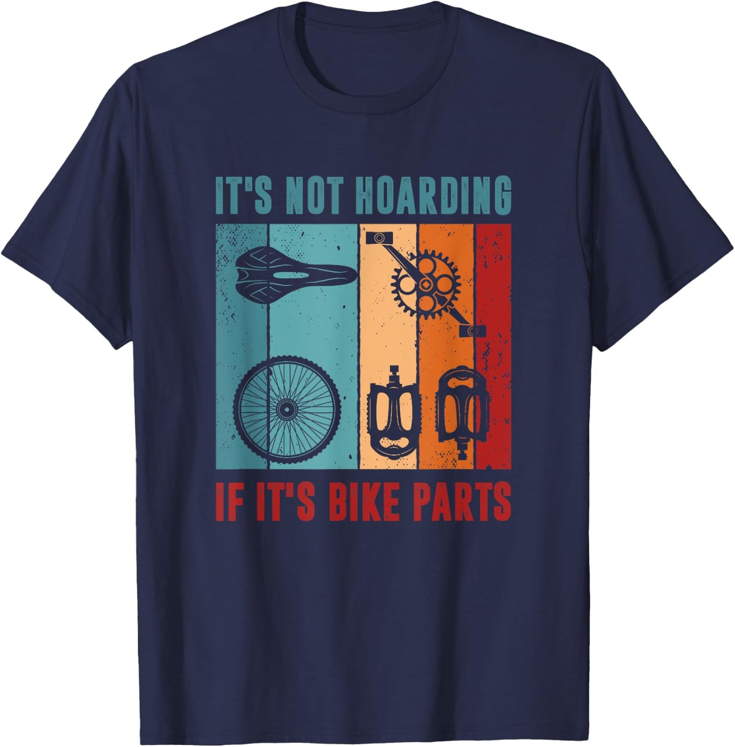It's Not Hoarding If It's Bike Parts, Bicycle Mechanic T-Shirt - T-Shirt | Navy