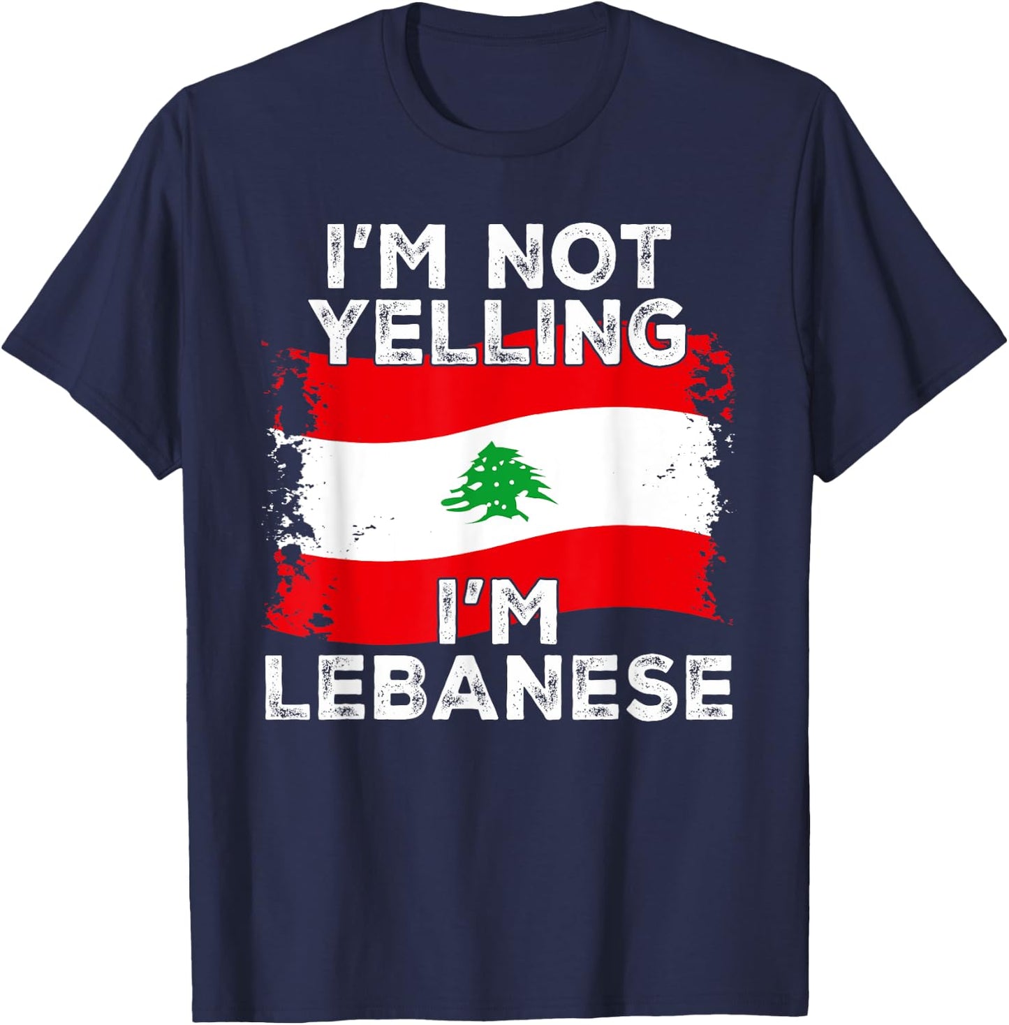 I'm Not Yelling I'm Lebanese, Funny Lebanon Flag T-Shirt - T-Shirt | Navy